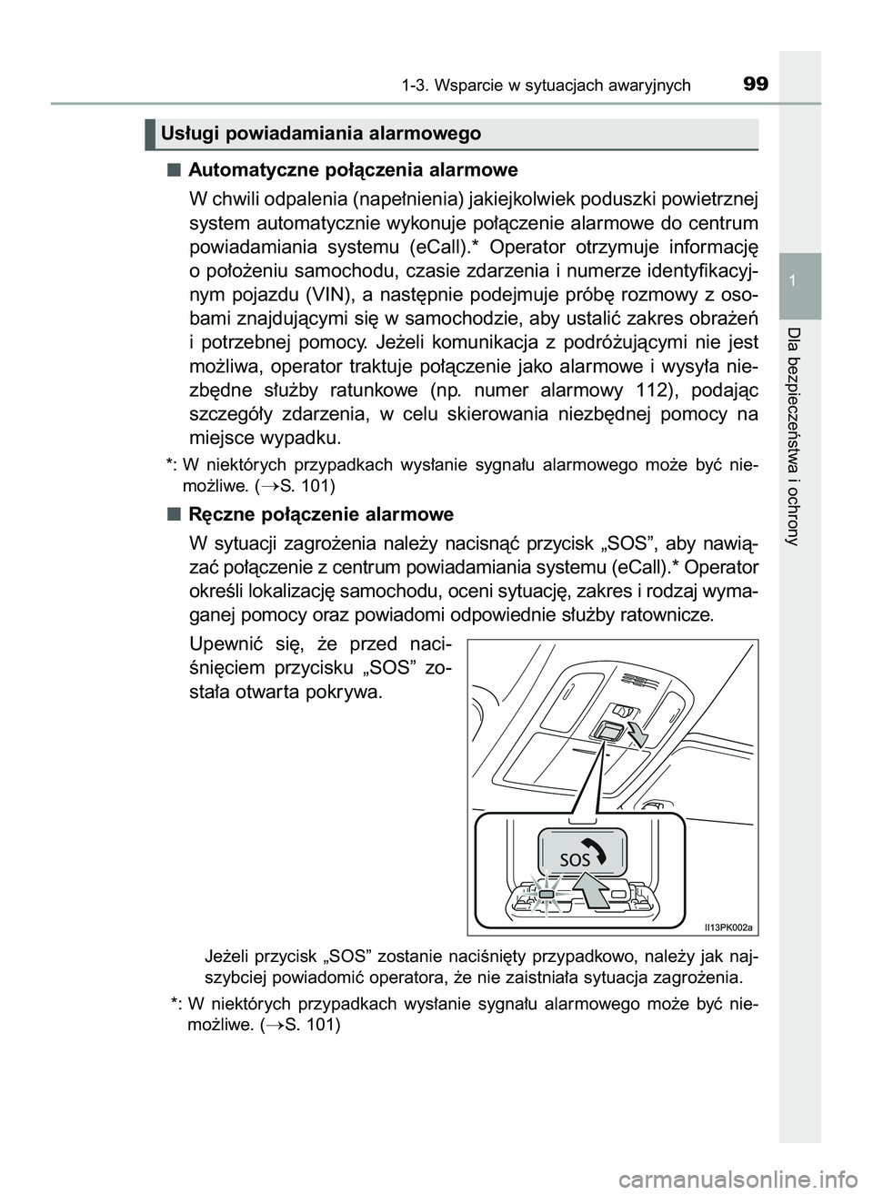 TOYOTA HILUX 2022  Instrukcja obsługi (in Polish) Automatyczne po∏àczenia alarmowe 
W chwili odpalenia (nape∏nienia) jakiejkolwiek poduszki powietrznej
system automatycznie  wykonuje po∏àczenie alarmowe do centrum
powiadamiania  systemu  (eCa