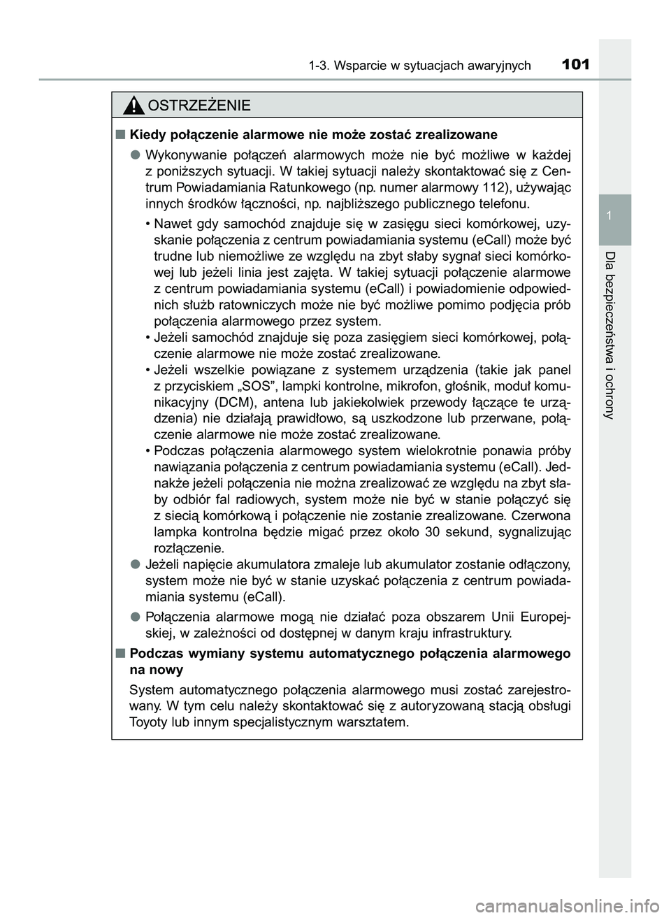TOYOTA HILUX 2022  Instrukcja obsługi (in Polish) 1-3. Wsparcie w sytuacjach awaryjnych101
1
Dla bezpieczeƒstwa i ochrony
Kiedy po∏àczenie alarmowe nie mo˝e zostaç zrealizowane
Wykonywanie  po∏àczeƒ  alarmowych  mo˝e  nie  byç  mo˝liwe 