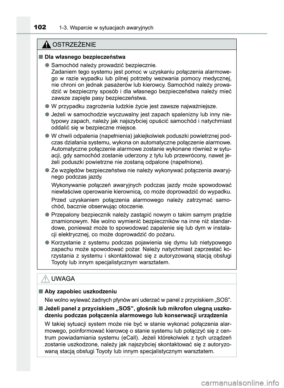 TOYOTA HILUX 2022  Instrukcja obsługi (in Polish) 1021-3. Wsparcie w sytuacjach awaryjnych
Dla w∏asnego bezpieczeƒstwa
Samochód nale˝y prowadziç bezpiecznie.
Zadaniem tego systemu jest pomoc w uzyskaniu po∏àczenia alarmowe-
go  w razie  wyp