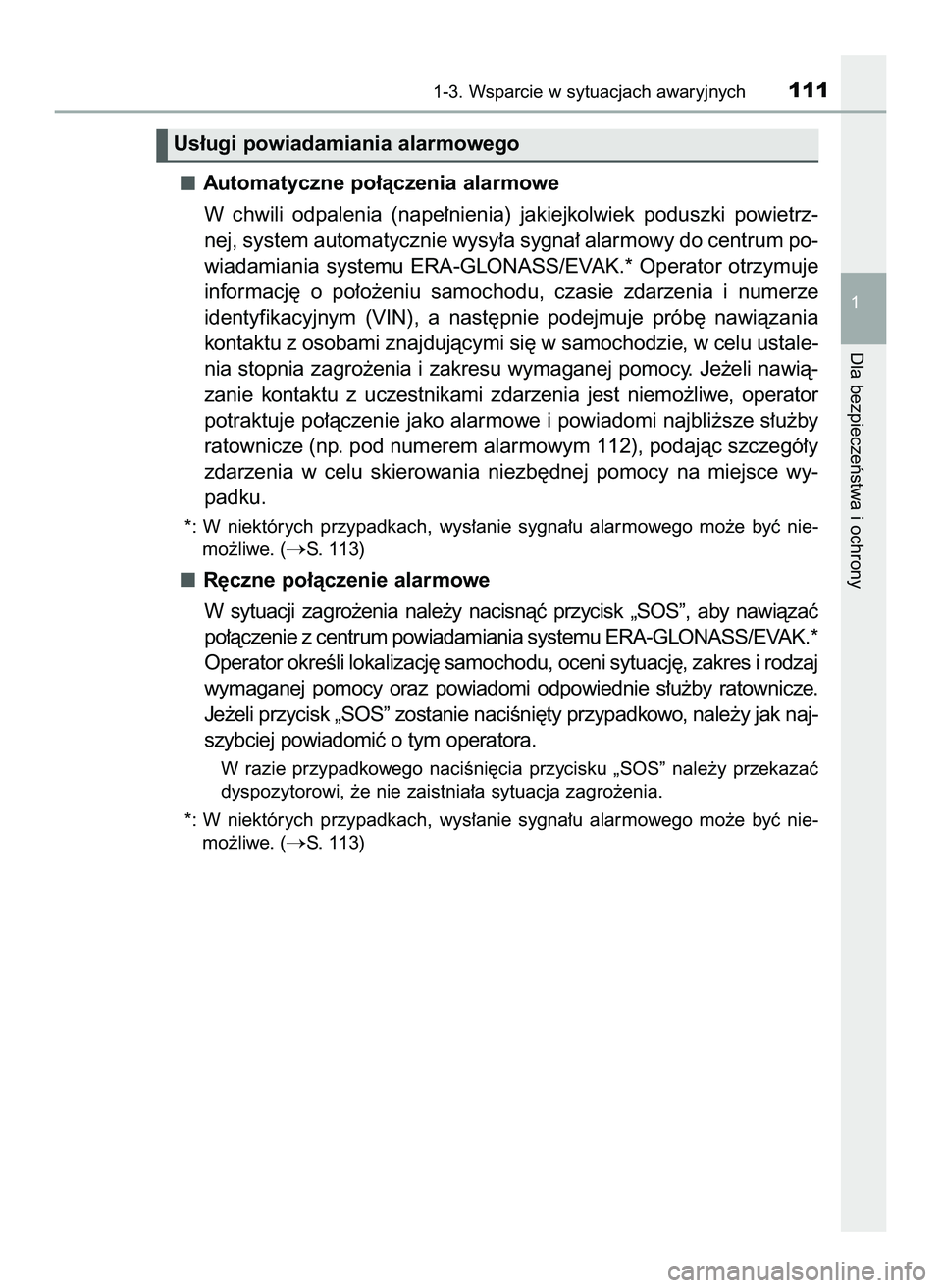 TOYOTA HILUX 2022  Instrukcja obsługi (in Polish) Automatyczne po∏àczenia alarmowe 
W chwili  odpalenia  (nape∏nienia)  jakiejkolwiek  poduszki  powietrz-
nej, system automatycznie wysy∏a sygna∏ alarmowy do centrum po-
wiadamiania systemu ER