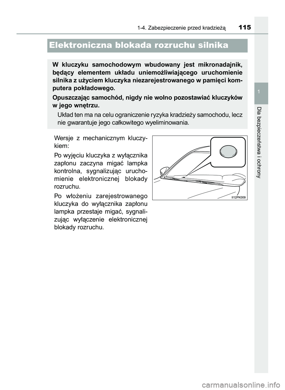 TOYOTA HILUX 2022  Instrukcja obsługi (in Polish) Wersje  z mechanicznym  kluczy-
kiem:
Po wyj´ciu kluczyka z wy∏àcznika
zap∏onu  zaczyna  migaç  lampka
kontrolna,  sygnalizujàc  urucho-
mienie  elektronicznej  blokady
rozruchu.
Po  w∏o˝en