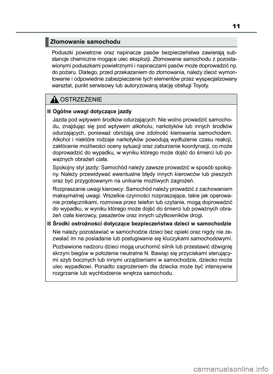 TOYOTA HILUX 2022  Instrukcja obsługi (in Polish) 11
Z∏omowanie samochodu
Poduszki  powietrzne  oraz  napinacze  pasów  bezpieczeƒstwa  zawierajà  sub-
stancje chemiczne mogàce ulec eksplozji. Z∏omowanie samochodu z pozosta-
wionymi poduszkam