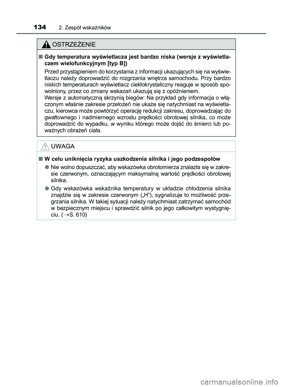 TOYOTA HILUX 2022  Instrukcja obsługi (in Polish) 1342. Zespó∏ wskaêników
W celu unikni´cia ryzyka uszkodzenia silnika i jego podzespo∏ów
Nie wolno dopuszczaç, aby wskazówka obrotomierza znalaz∏a si´ w zakre-
sie  czerwonym,  oznaczaj