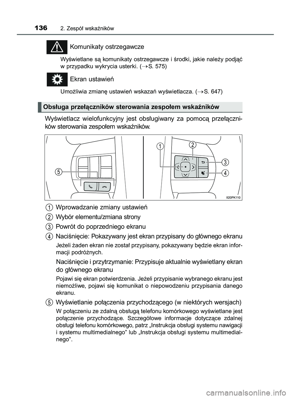 TOYOTA HILUX 2022  Instrukcja obsługi (in Polish) Komunikaty ostrzegawcze
WyÊwietlane sà komunikaty ostrzegawcze i Êrodki, jakie nale˝y podjàç
w przypadku wykrycia usterki. (
S. 575)
Ekran ustawieƒ
Umo˝liwia zmian´ ustawieƒ wskazaƒ wyÊwi
