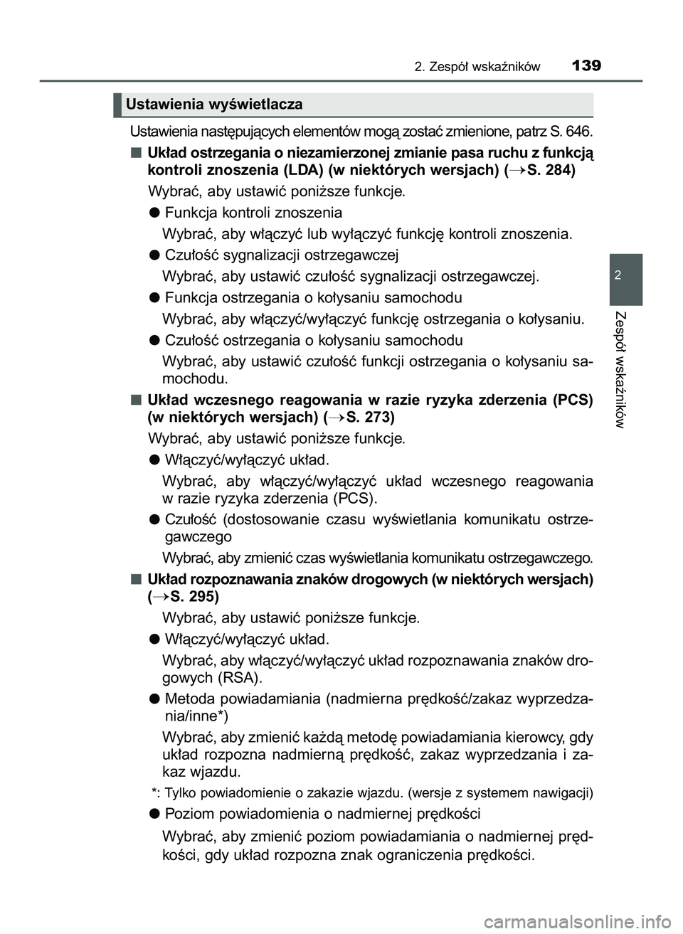 TOYOTA HILUX 2022  Instrukcja obsługi (in Polish) Ustawienia nast´pujàcych elementów mogà zostaç zmienione, patrz S. 646.
Uk∏ad ostrzegania o niezamierzonej zmianie pasa ruchu z funkcjà
kontroli znoszenia (LDA) (w niektórych wersjach) (
S. 