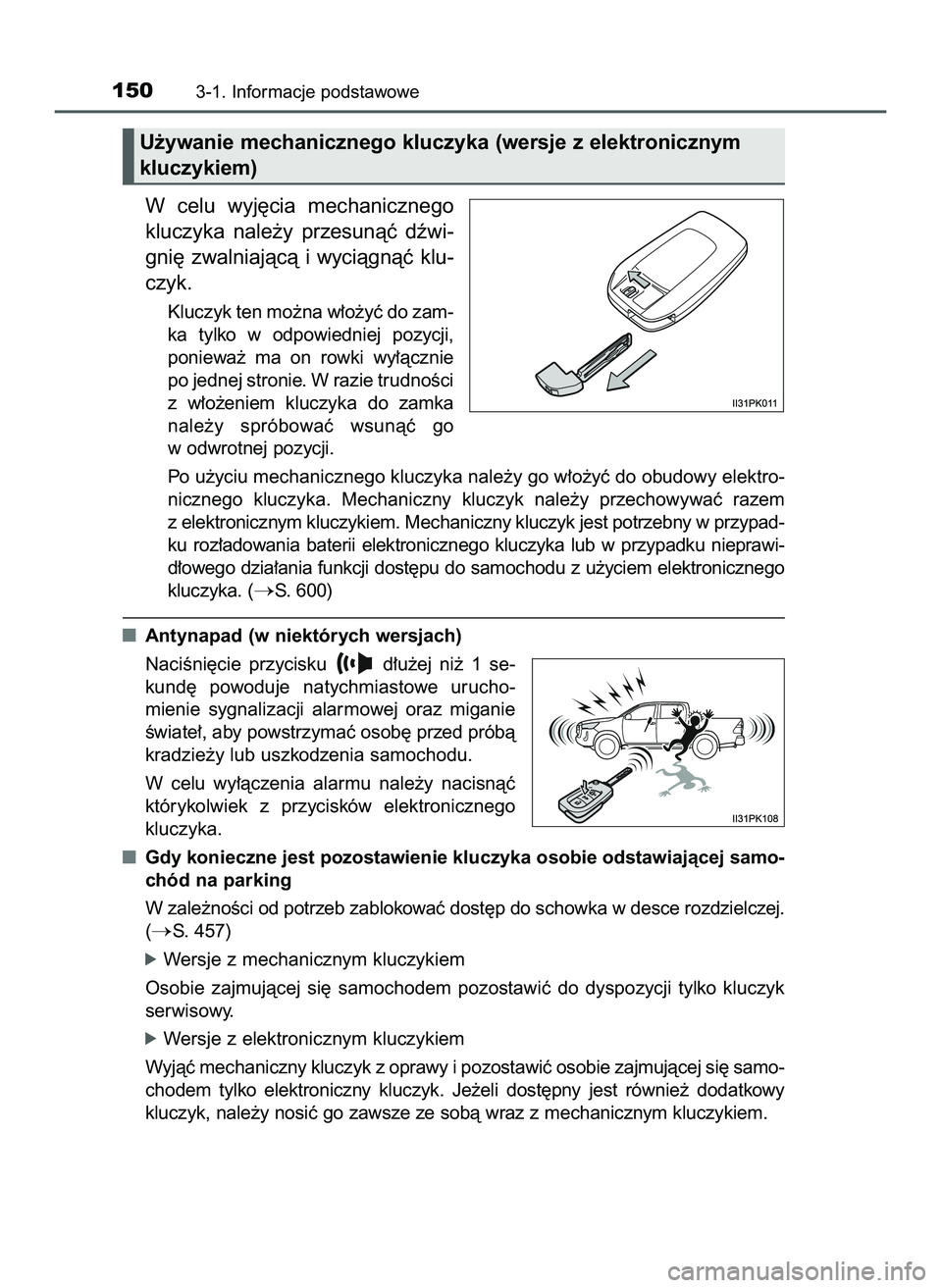 TOYOTA HILUX 2022  Instrukcja obsługi (in Polish) W celu  wyj´cia  mechanicznego
kluczyka  nale˝y  przesunàç  dêwi-
gni´  zwalniajàcà  i wyciàgnàç  klu-
czyk.
Kluczyk ten mo˝na w∏o˝yç do zam-
ka  tylko  w odpowiedniej  pozycji,
poniew