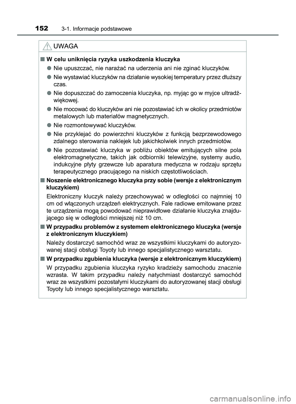 TOYOTA HILUX 2022  Instrukcja obsługi (in Polish) 1523-1. Informacje podstawowe
W celu unikni´cia ryzyka uszkodzenia kluczyka
Nie upuszczaç, nie nara˝aç na uderzenia ani nie zginaç kluczyków.
Nie wystawiaç kluczyków na dzia∏anie wysokiej t