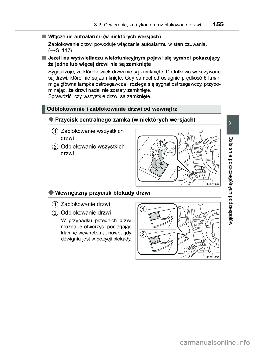 TOYOTA HILUX 2022  Instrukcja obsługi (in Polish) W∏àczenie autoalarmu (w niektórych wersjach)
Zablokowanie drzwi powoduje w∏àczanie autoalarmu w stan czuwania. 
(
S. 117)
Je˝eli  na  wyÊwietlaczu  wielofunkcyjnym  pojawi  si´  symbol  pok