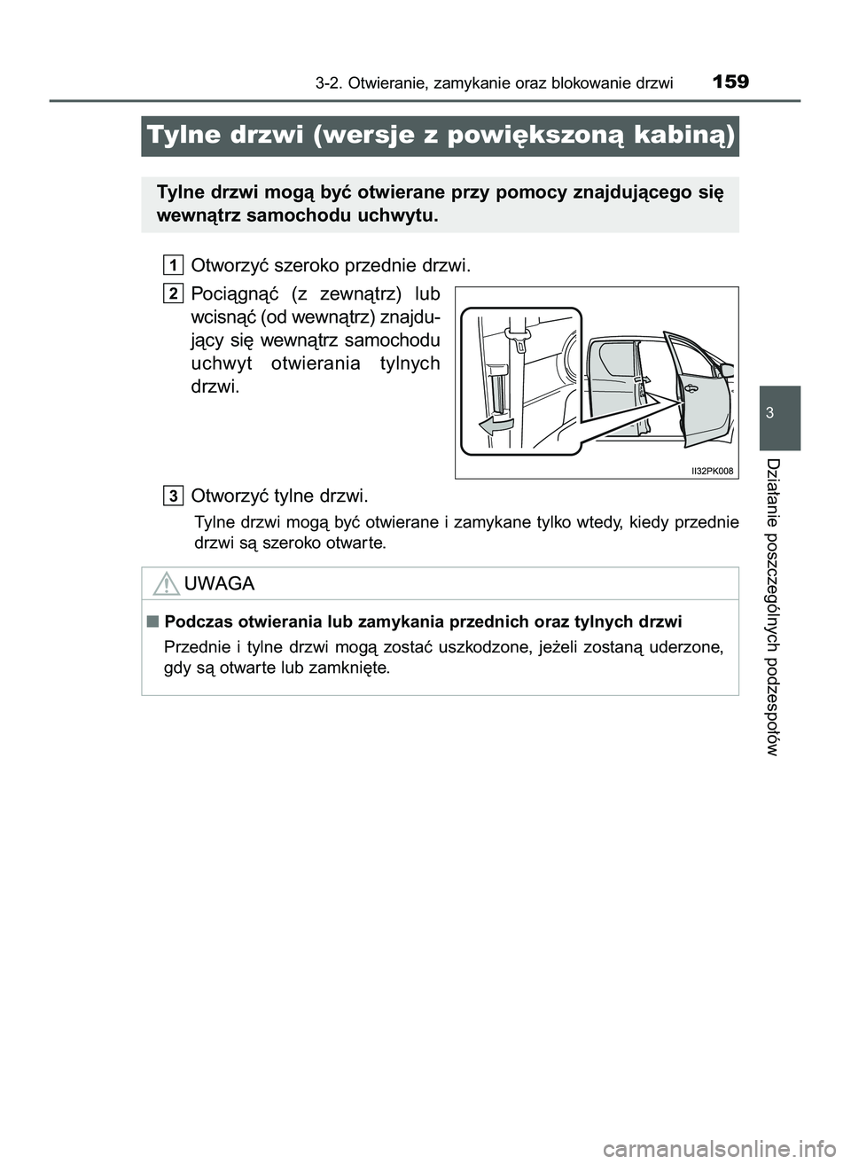 TOYOTA HILUX 2022  Instrukcja obsługi (in Polish) Otworzyç szeroko przednie drzwi.
Pociàgnàç  (z zewnàtrz)  lub
wcisnàç (od wewnàtrz) znajdu-
jàcy  si´  wewnàtrz  samochodu
uchwyt  otwierania  tylnych
drzwi.
Otworzyç tylne drzwi.
Tylne  d