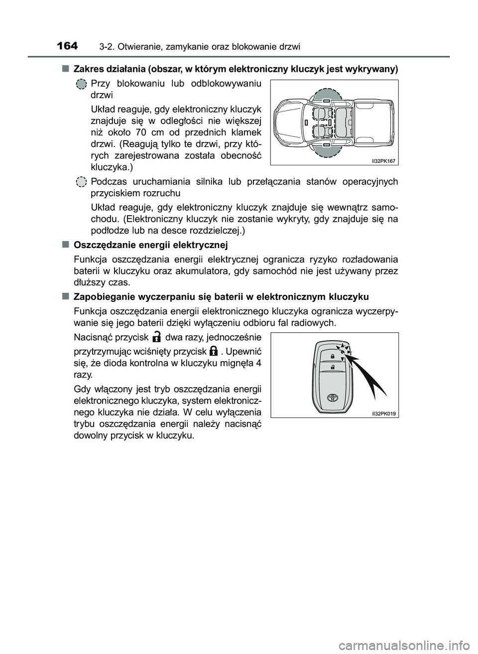 TOYOTA HILUX 2022  Instrukcja obsługi (in Polish) Zakres dzia∏ania (obszar, w którym elektroniczny kluczyk jest wykrywany)
Przy  blokowaniu  lub  odblokowywaniu
drzwi
Uk∏ad reaguje, gdy elektroniczny kluczyk
znajduje  si´  w odleg∏oÊci  nie 