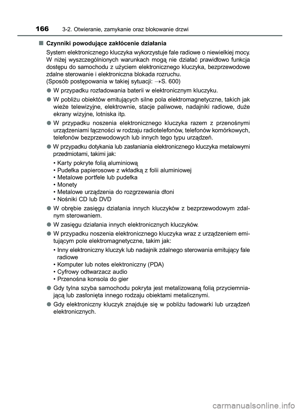 TOYOTA HILUX 2022  Instrukcja obsługi (in Polish) Czynniki powodujàce zak∏ócenie dzia∏ania
System elektronicznego kluczyka wykorzystuje fale radiowe o niewielkiej mocy.
W ni˝ej  wyszczególnionych  warunkach  mogà  nie  dzia∏aç  prawid∏o