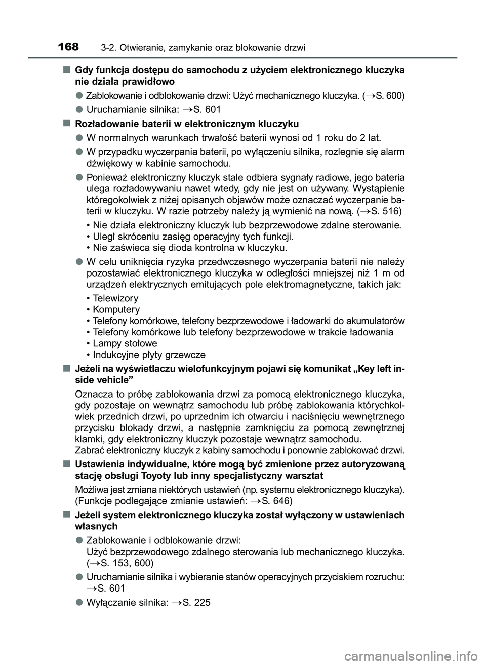 TOYOTA HILUX 2022  Instrukcja obsługi (in Polish) Gdy funkcja dost´pu do samochodu z u˝yciem elektronicznego kluczyka
nie dzia∏a prawid∏owo
Zablokowanie i odblokowanie drzwi: U˝yç mechanicznego kluczyka. (
S. 600)
Uruchamianie silnika: 
S. 