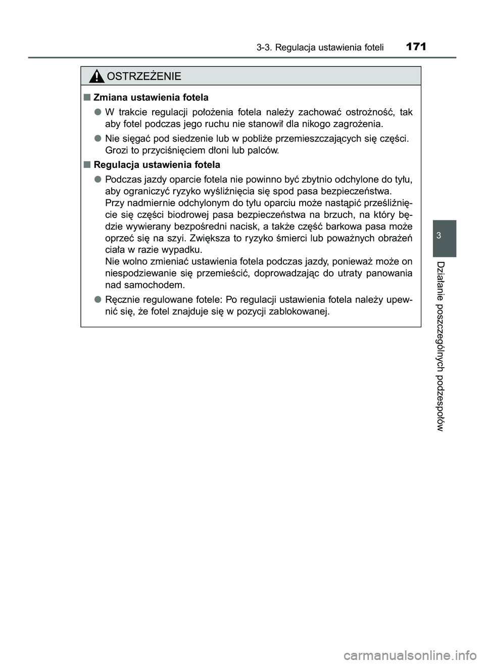 TOYOTA HILUX 2022  Instrukcja obsługi (in Polish) 3-3. Regulacja ustawienia foteli171
3
Dzia∏anie poszczególnych podzespo∏ów
Zmiana ustawienia fotela
W trakcie  regulacji  po∏o˝enia  fotela  nale˝y  zachowaç  ostro˝noÊç,  tak
aby fotel