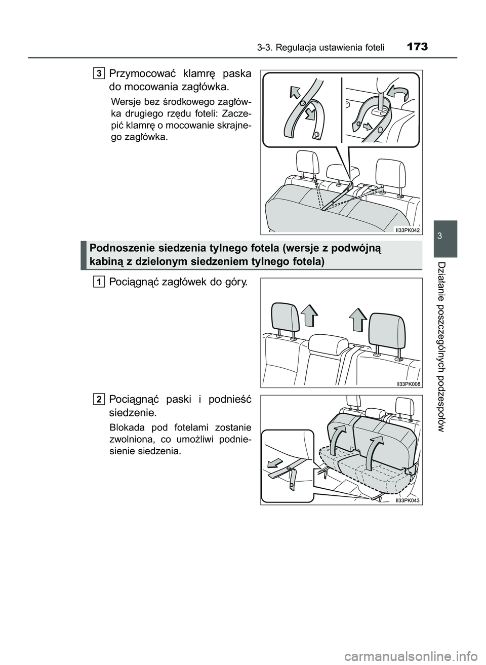TOYOTA HILUX 2022  Instrukcja obsługi (in Polish) Przymocowaç  klamr´  paska
do mocowania zag∏ówka.
Wersje  bez  Êrodkowego  zag∏ów-
ka  drugiego  rz´du  foteli:  Zacze-
piç klamr´ o mocowanie skrajne-
go zag∏ówka.
Pociàgnàç zag∏