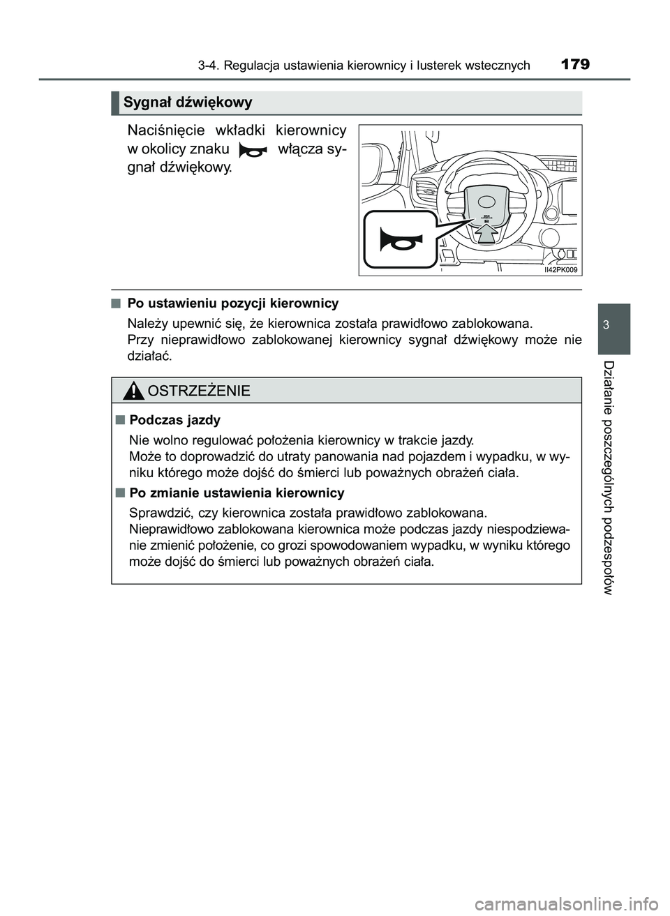 TOYOTA HILUX 2022  Instrukcja obsługi (in Polish) NaciÊni´cie  wk∏adki  kierownicy
w okolicy znaku  w∏àcza sy-
gna∏ dêwi´kowy.
Po ustawieniu pozycji kierownicy
Nale˝y upewniç si´, ˝e kierownica zosta∏a prawid∏owo zablokowana.
Przy 