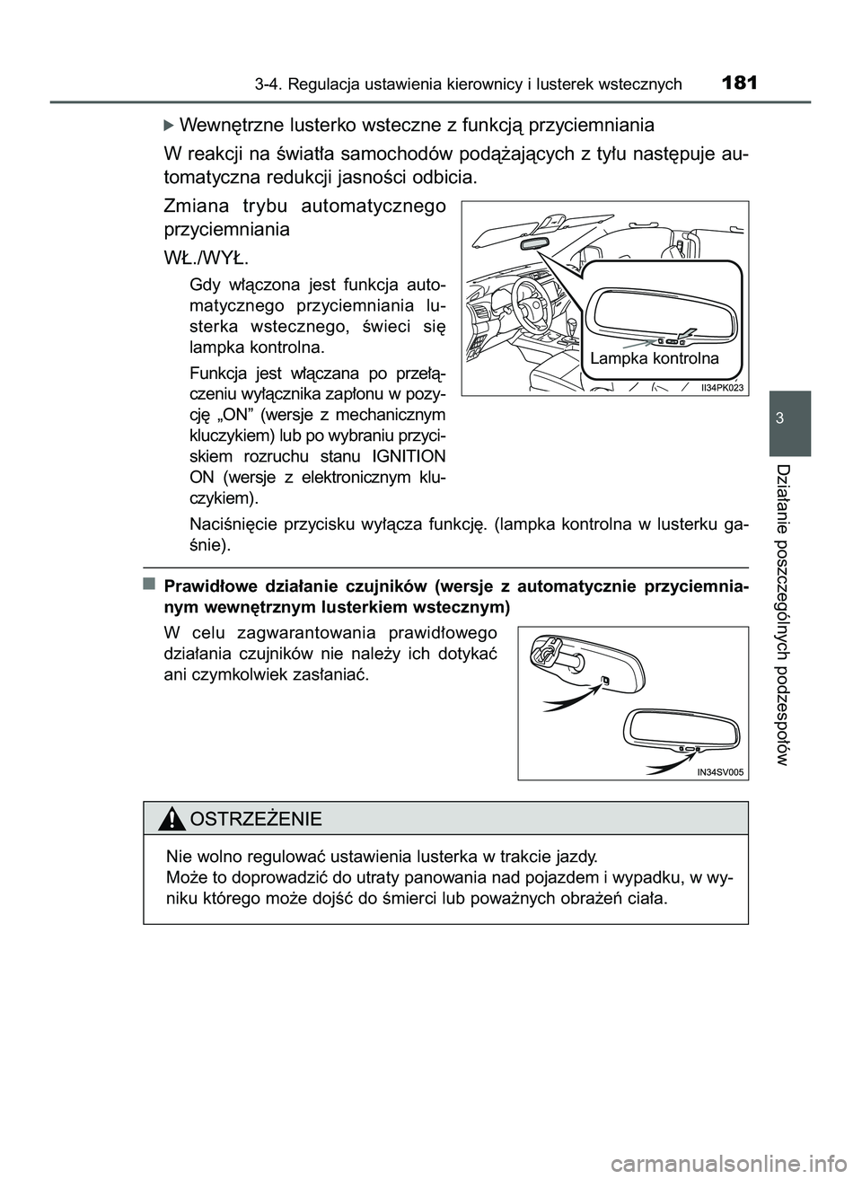 TOYOTA HILUX 2022  Instrukcja obsługi (in Polish) ó Wewn´trzne lusterko wsteczne z funkcjà przyciemniania
W reakcji  na  Êwiat∏a  samochodów  podà˝ajàcych  z ty∏u  nast´puje  au-
tomatyczna redukcji jasnoÊci odbicia.
Zmiana  trybu  auto