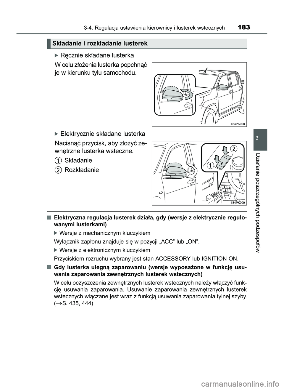 TOYOTA HILUX 2022  Instrukcja obsługi (in Polish) óR´cznie sk∏adane lusterka
W celu z∏o˝enia lusterka popchnàç
je w kierunku ty∏u samochodu.
óElektrycznie sk∏adane lusterka
Nacisnàç przycisk, aby z∏o˝yç ze-
wn´trzne lusterka wste