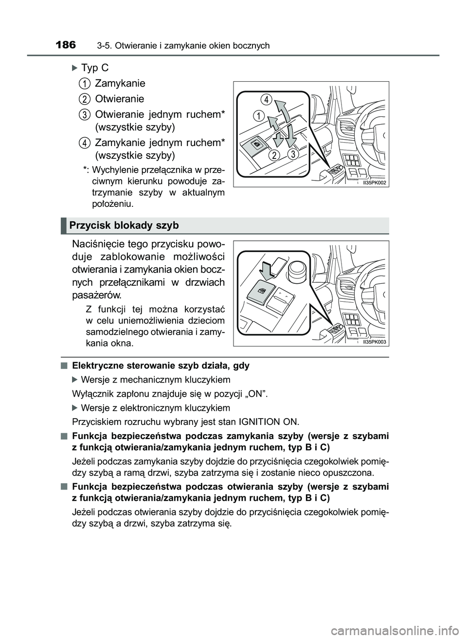 TOYOTA HILUX 2022  Instrukcja obsługi (in Polish) óTyp C
Zamykanie
Otwieranie
Otwieranie  jednym  ruchem*
(wszystkie szyby)
Zamykanie  jednym  ruchem*
(wszystkie szyby)
*: Wychylenie prze∏àcznika w prze-
ciwnym  kierunku  powoduje  za-
trzymanie 