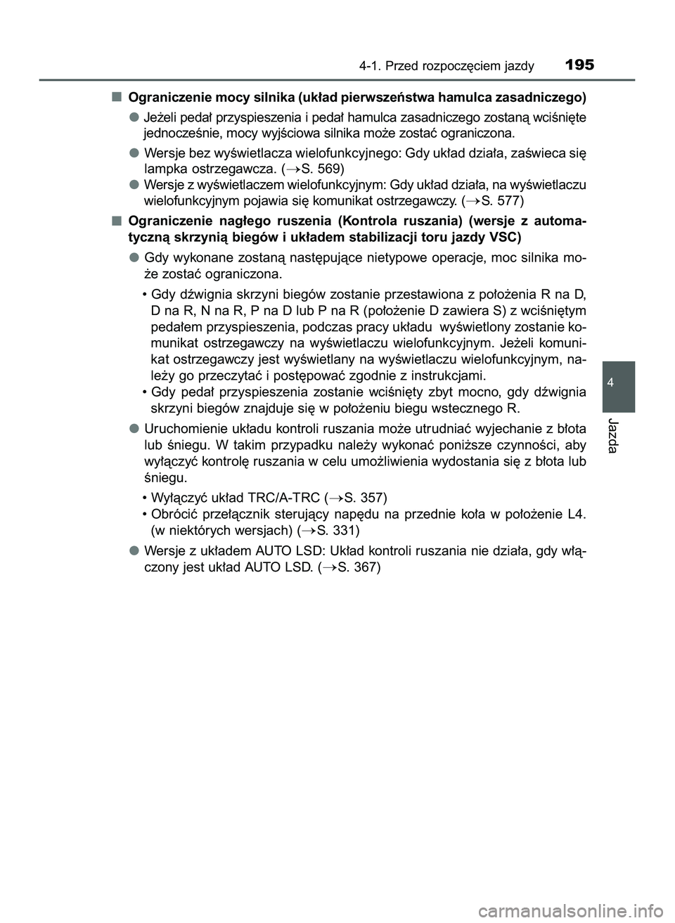 TOYOTA HILUX 2022  Instrukcja obsługi (in Polish) Ograniczenie mocy silnika (uk∏ad pierwszeƒstwa hamulca zasadniczego)
Je˝eli peda∏ przyspieszenia i peda∏ hamulca zasadniczego zostanà wciÊni´te
jednoczeÊnie, mocy wyjÊciowa silnika mo˝e 