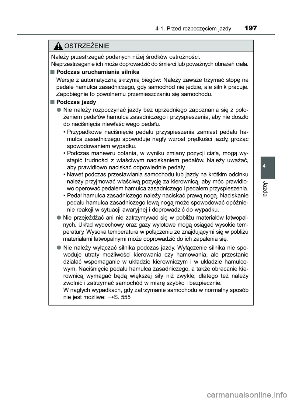 TOYOTA HILUX 2022  Instrukcja obsługi (in Polish) 4-1. Przed rozpocz´ciem jazdy197
4
Jazda
Nale˝y przestrzegaç podanych ni˝ej Êrodków ostro˝noÊci.
Nieprzestrzeganie ich mo˝e doprowadziç do Êmierci lub powa˝nych obra˝eƒ cia∏a.
Podczas