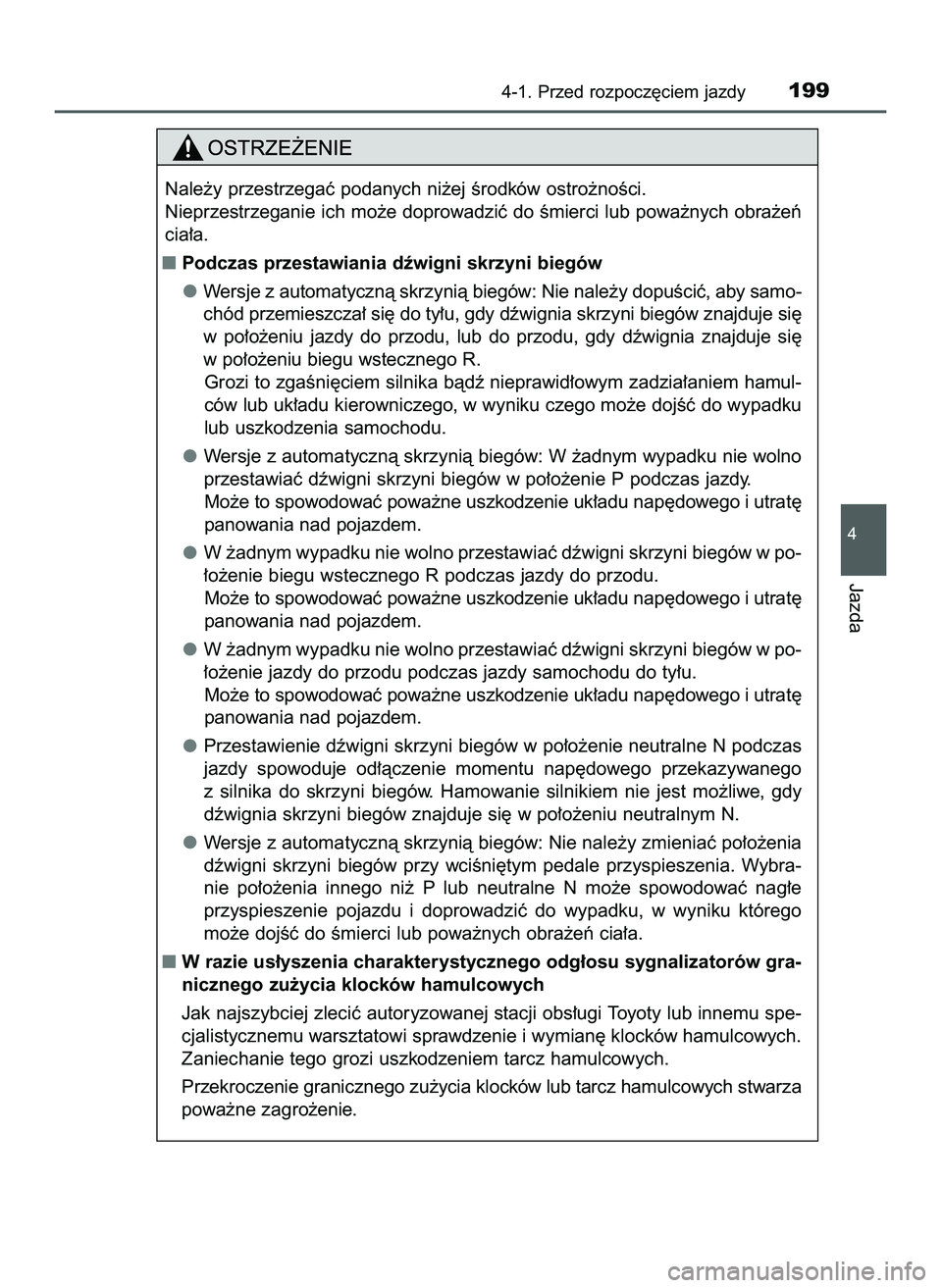 TOYOTA HILUX 2022  Instrukcja obsługi (in Polish) 4-1. Przed rozpocz´ciem jazdy199
4
Jazda
Nale˝y przestrzegaç podanych ni˝ej Êrodków ostro˝noÊci.
Nieprzestrzeganie ich mo˝e doprowadziç do Êmierci lub powa˝nych obra˝eƒ
cia∏a.
Podczas
