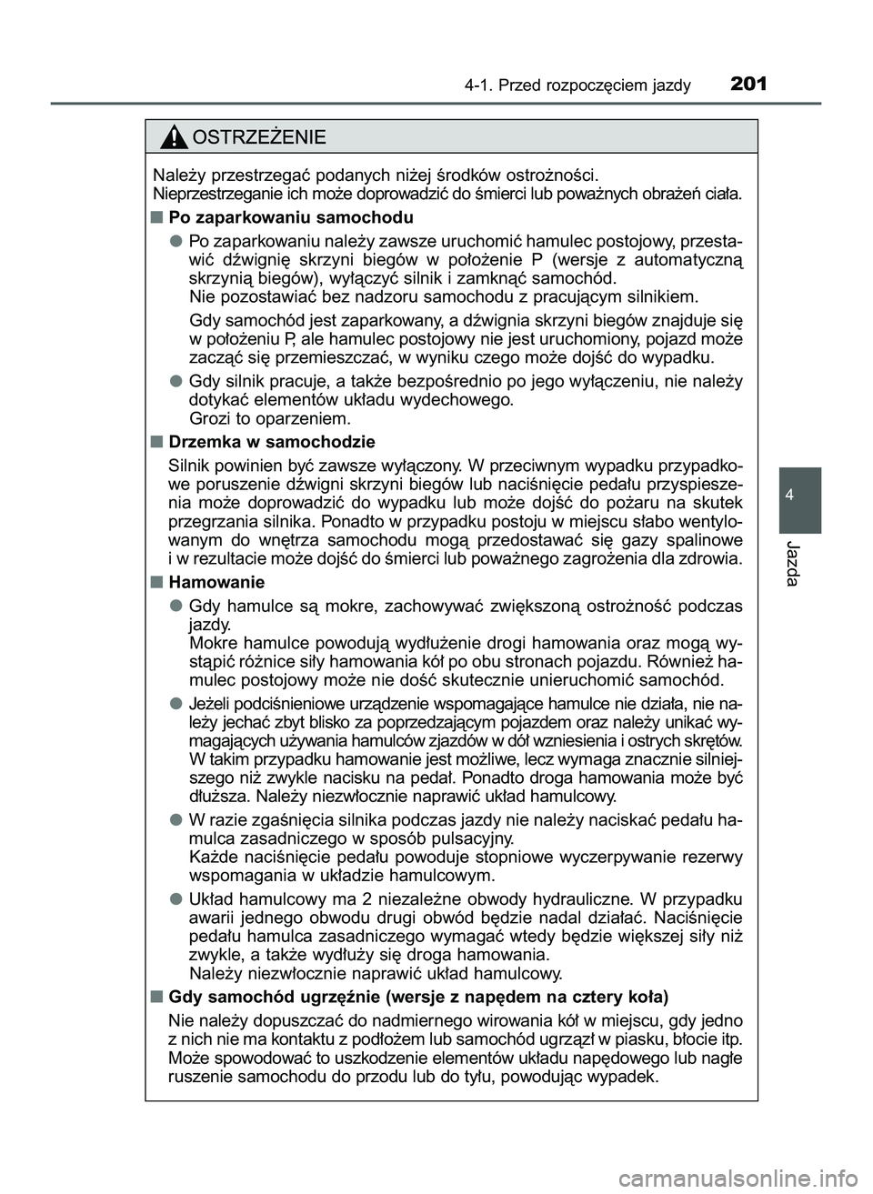 TOYOTA HILUX 2022  Instrukcja obsługi (in Polish) 4-1. Przed rozpocz´ciem jazdy201
4
Jazda
Nale˝y przestrzegaç podanych ni˝ej Êrodków ostro˝noÊci.
Nieprzestrzeganie ich mo˝e doprowadziç do Êmierci lub powa˝nych obra˝eƒ cia∏a.
Po zapa