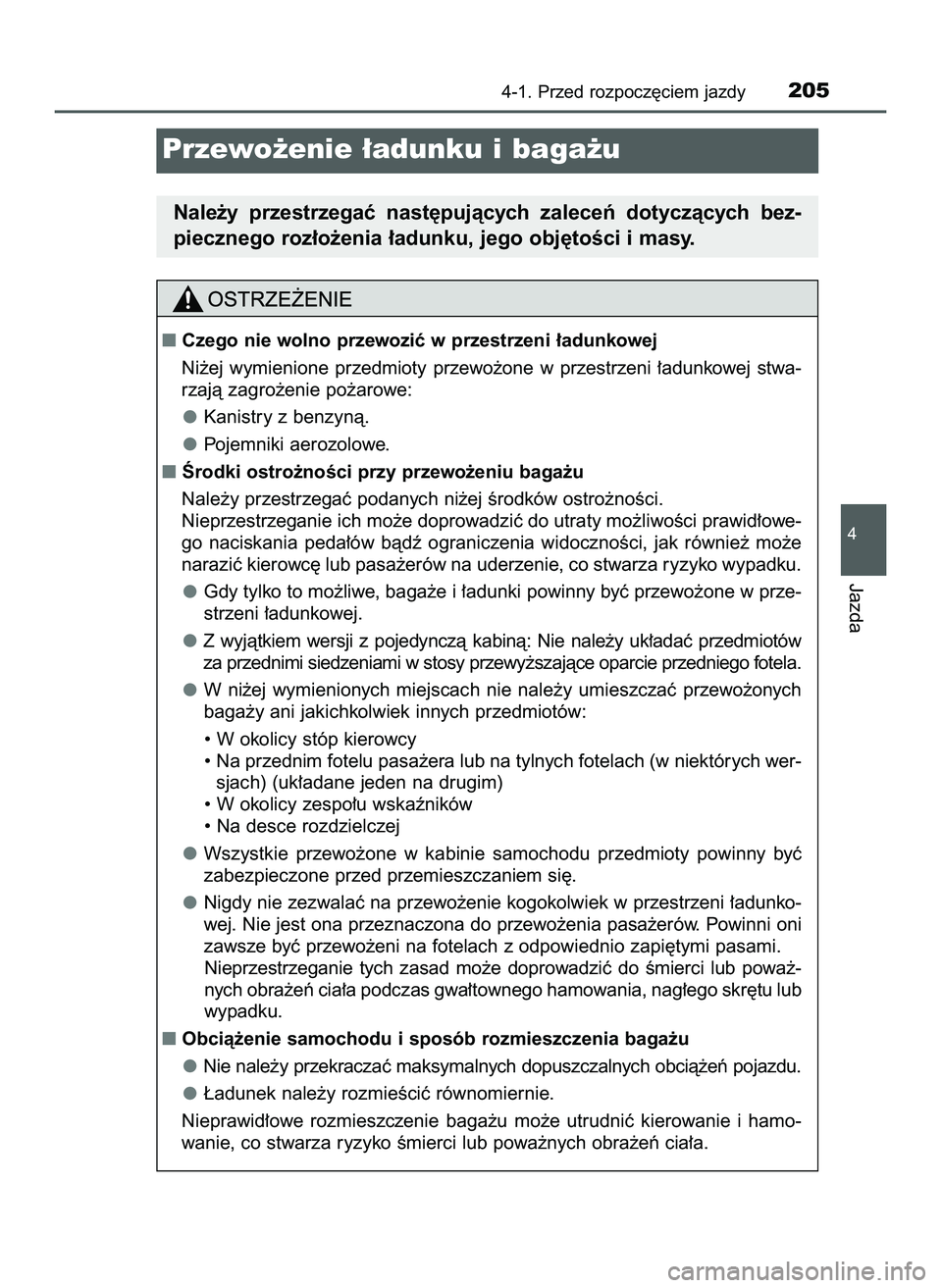 TOYOTA HILUX 2022  Instrukcja obsługi (in Polish) 4-1. Przed rozpocz´ciem jazdy205
4
Jazda
Przewo˝enie ∏adunku i baga˝u
Nale˝y  przestrzegaç  nast´pujàcych  zaleceƒ  dotyczàcych  bez-
piecznego roz∏o˝enia ∏adunku, jego obj´toÊci i m