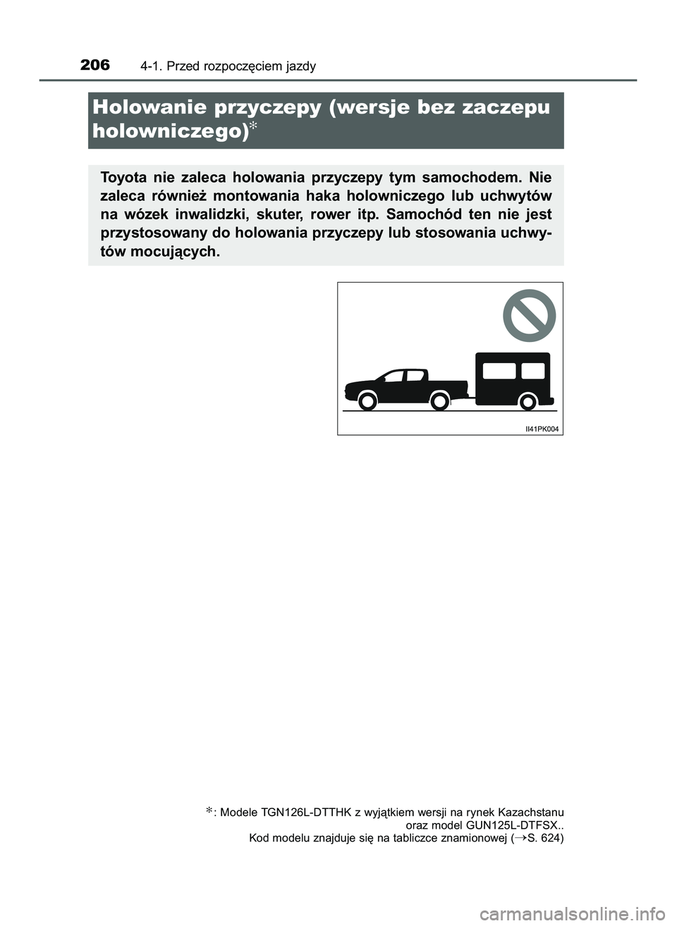 TOYOTA HILUX 2022  Instrukcja obsługi (in Polish) 2064-1. Przed rozpocz´ciem jazdy
Holowanie przyczepy (wersje bez zaczepu
holowniczego)
✻
Toyota  nie  zaleca  holowania  przyczepy  tym  samochodem.  Nie
zaleca  równie˝  montowania  haka  holown