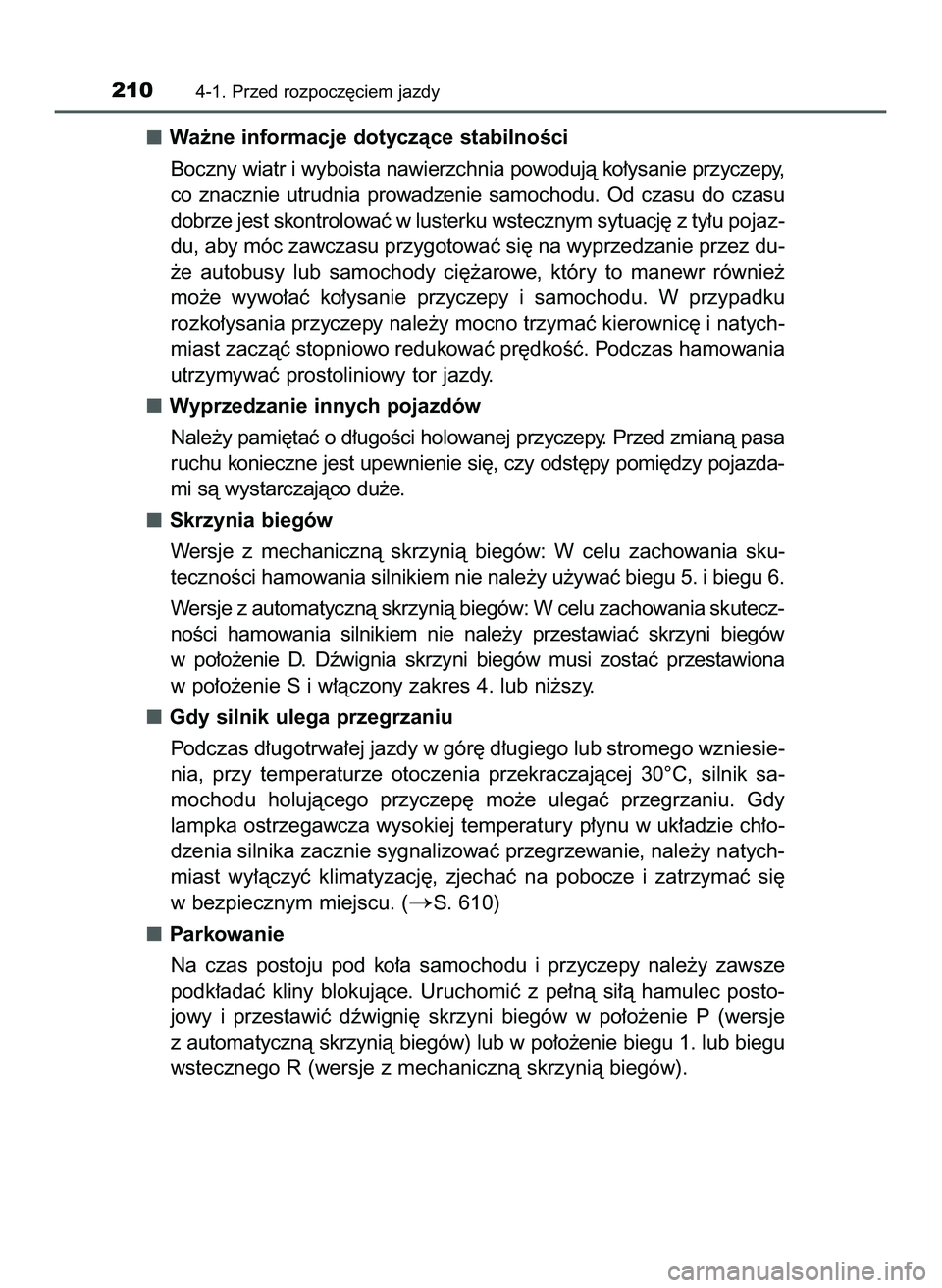 TOYOTA HILUX 2022  Instrukcja obsługi (in Polish) Wa˝ne informacje dotyczàce stabilnoÊci
Boczny wiatr i wyboista nawierzchnia powodujà ko∏ysanie przyczepy,
co  znacznie  utrudnia  prowadzenie  samochodu.  Od  czasu  do  czasu
dobrze jest skontr