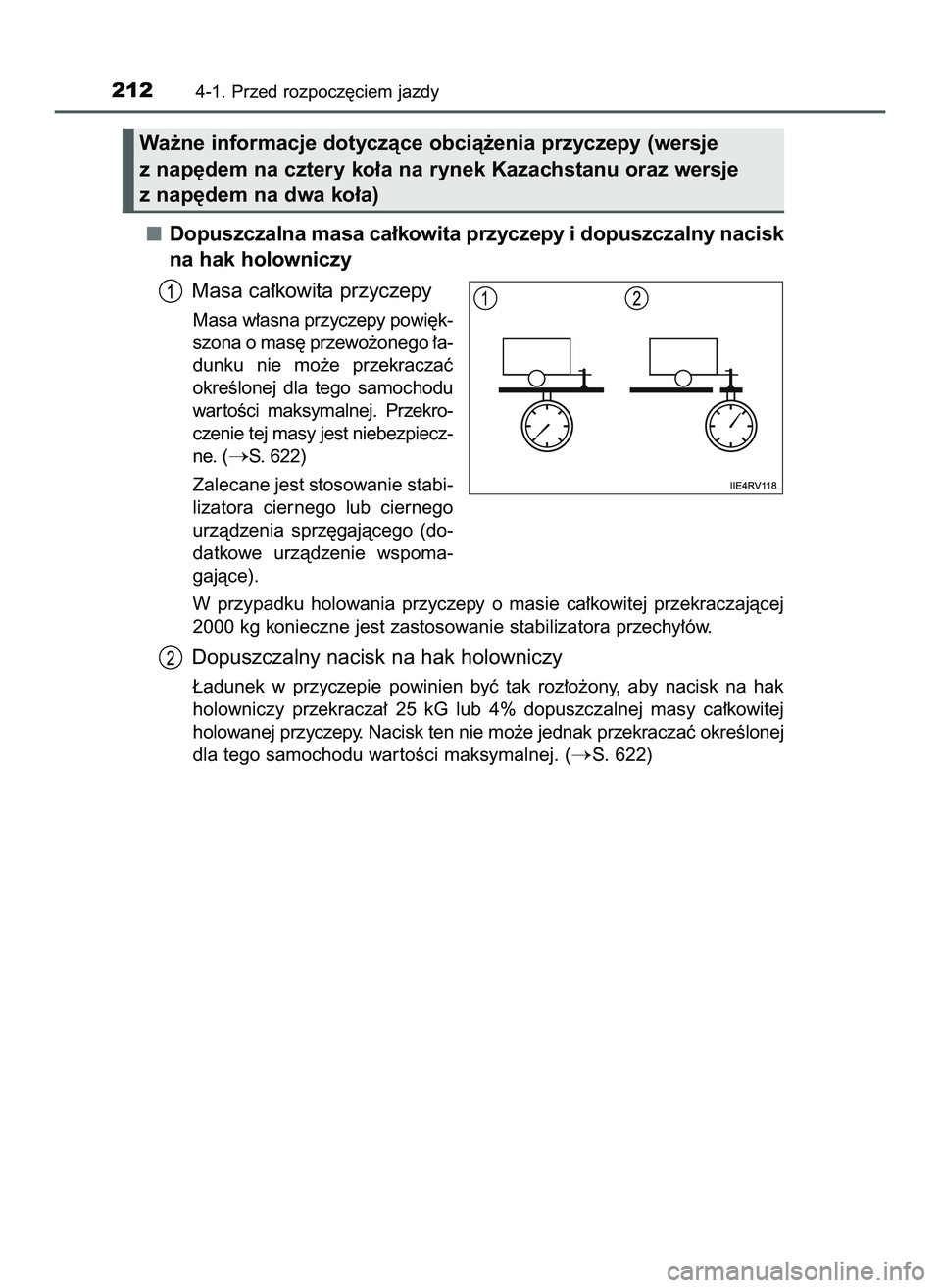 TOYOTA HILUX 2022  Instrukcja obsługi (in Polish) Dopuszczalna masa ca∏kowita przyczepy i dopuszczalny nacisk
na hak holowniczy
Masa ca∏kowita przyczepy
Masa w∏asna przyczepy powi´k-
szona o mas´ przewo˝onego ∏a-
dunku  nie  mo˝e  przekra