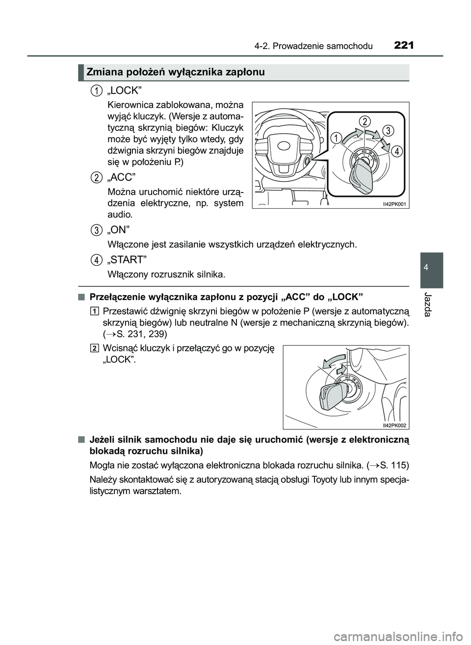 TOYOTA HILUX 2022  Instrukcja obsługi (in Polish) „LOCK”
Kierownica zablokowana, mo˝na
wyjàç kluczyk. (Wersje z automa-
tycznà  skrzynià  biegów:  Kluczyk
mo˝e byç wyj´ty tylko wtedy, gdy
dêwignia skrzyni biegów znajduje
si´ w po∏o