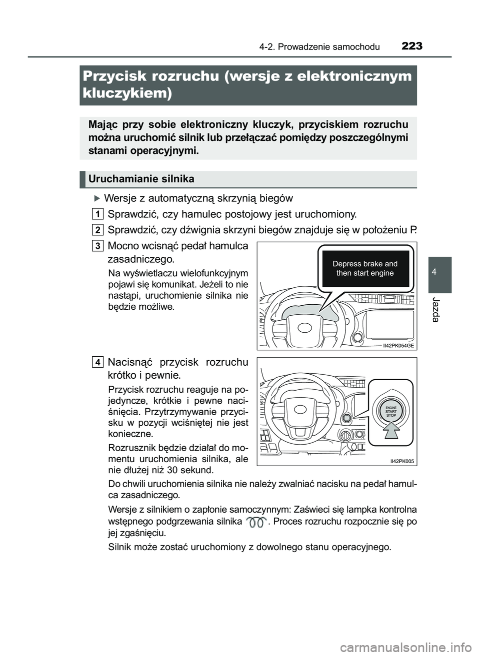TOYOTA HILUX 2022  Instrukcja obsługi (in Polish) óWersje z automatycznà skrzynià biegów
Sprawdziç, czy hamulec postojowy jest uruchomiony.
Sprawdziç, czy dêwignia skrzyni biegów znajduje si´ w po∏o˝eniu P.
Mocno wcisnàç peda∏ hamulca