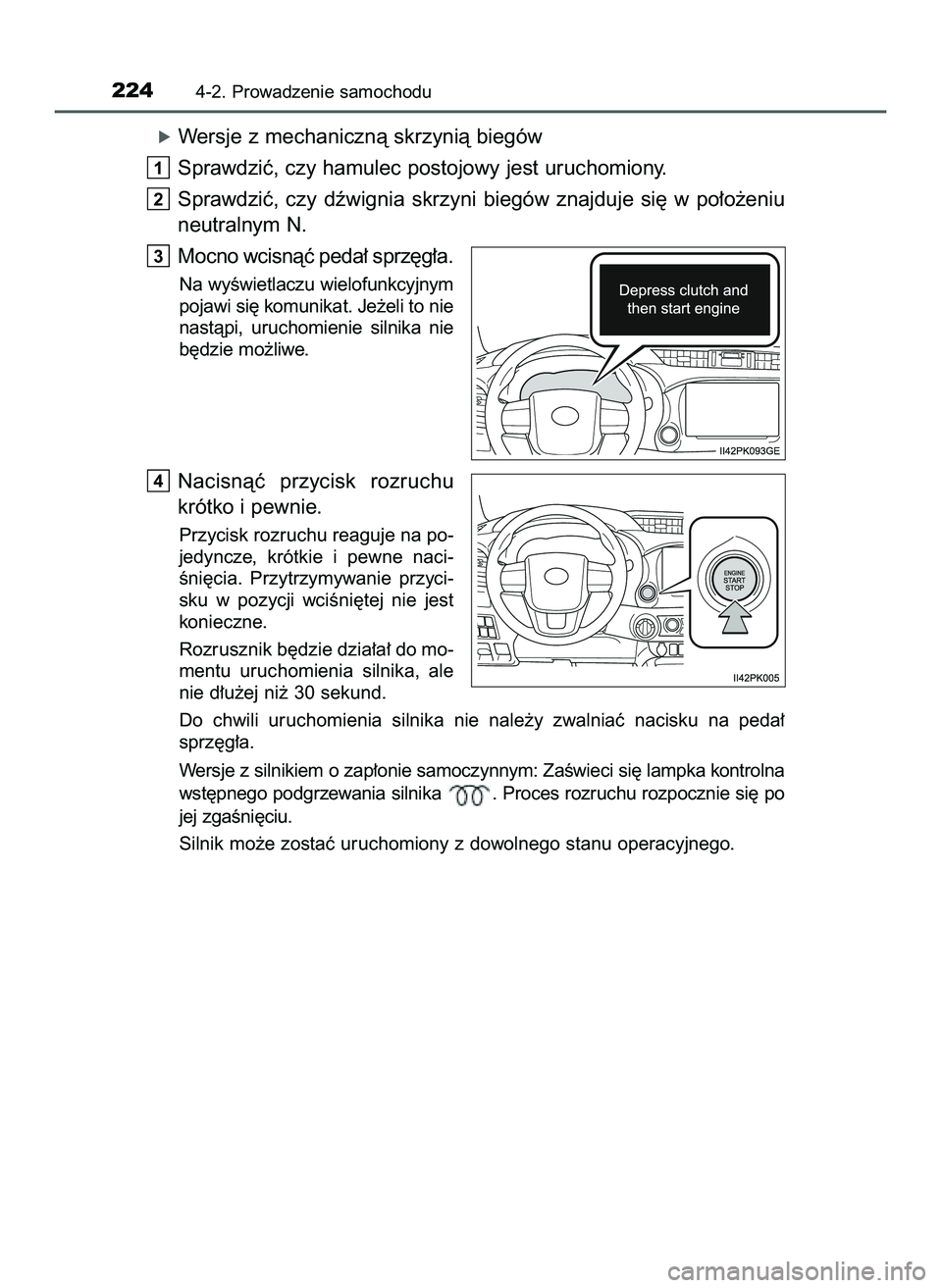 TOYOTA HILUX 2022  Instrukcja obsługi (in Polish) óWersje z mechanicznà skrzynià biegów
Sprawdziç, czy hamulec postojowy jest uruchomiony.
Sprawdziç,  czy  dêwignia  skrzyni  biegów  znajduje  si´  w po∏o˝eniu
neutralnym N.
Mocno wcisnà