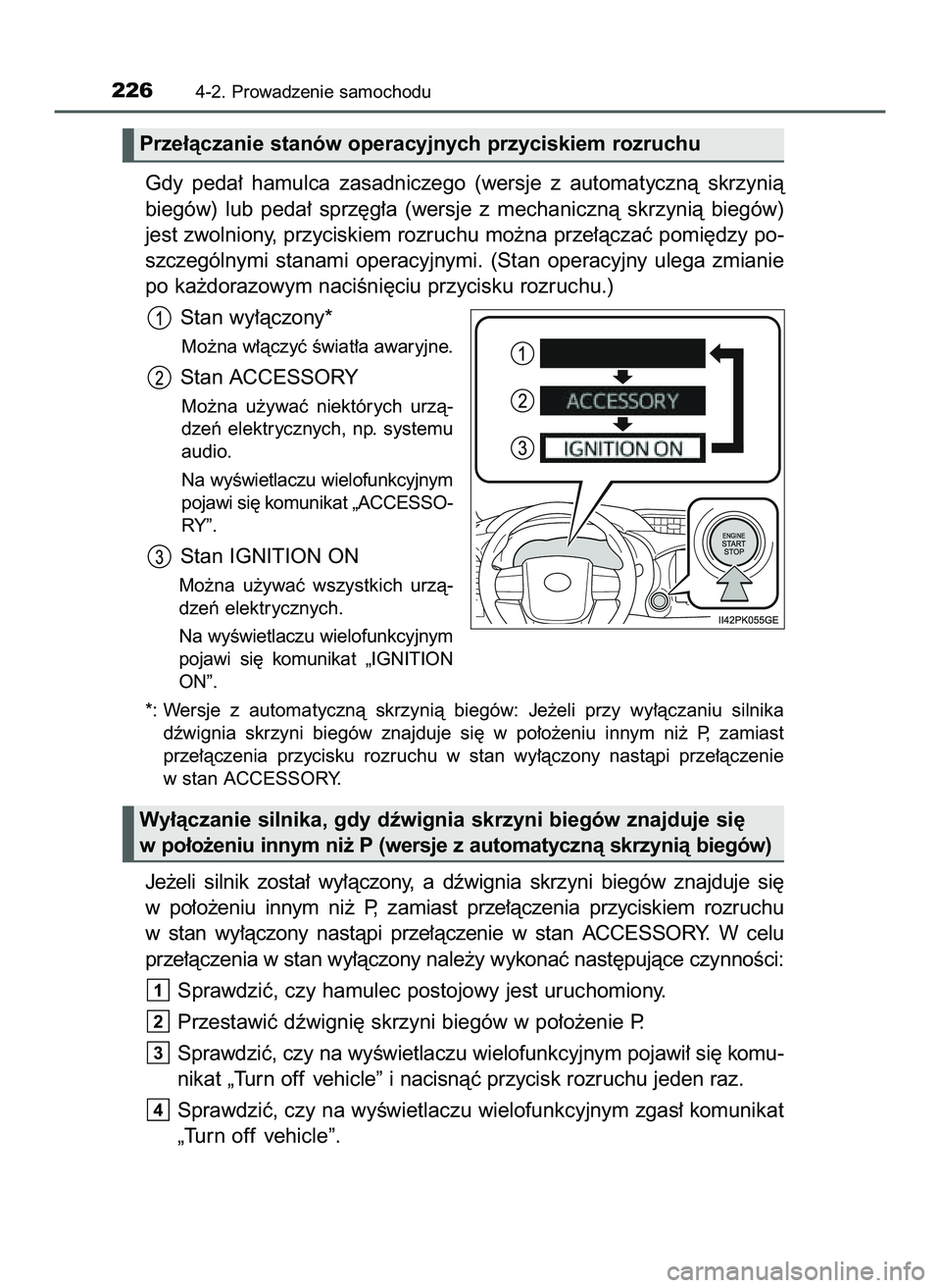 TOYOTA HILUX 2022  Instrukcja obsługi (in Polish) Gdy  peda∏  hamulca  zasadniczego  (wersje  z automatycznà  skrzynià
biegów)  lub  peda∏  sprz´g∏a  (wersje  z mechanicznà  skrzynià  biegów)
jest zwolniony, przyciskiem rozruchu mo˝na p