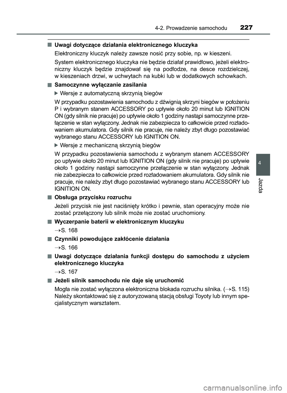 TOYOTA HILUX 2022  Instrukcja obsługi (in Polish) Uwagi dotyczàce dzia∏ania elektronicznego kluczyka
Elektroniczny kluczyk nale˝y zawsze nosiç przy sobie, np. w kieszeni.
System elektronicznego kluczyka nie b´dzie dzia∏a∏ prawid∏owo, je˝