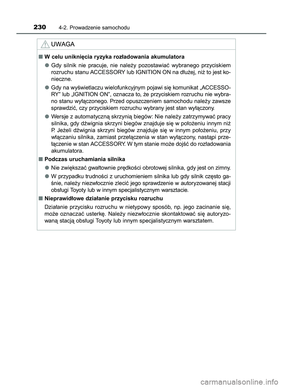 TOYOTA HILUX 2022  Instrukcja obsługi (in Polish) 2304-2. Prowadzenie samochodu
W celu unikni´cia ryzyka roz∏adowania akumulatora
Gdy  silnik  nie  pracuje,  nie  nale˝y  pozostawiaç  wybranego  przyciskiem
rozruchu stanu ACCESSORY lub IGNITION
