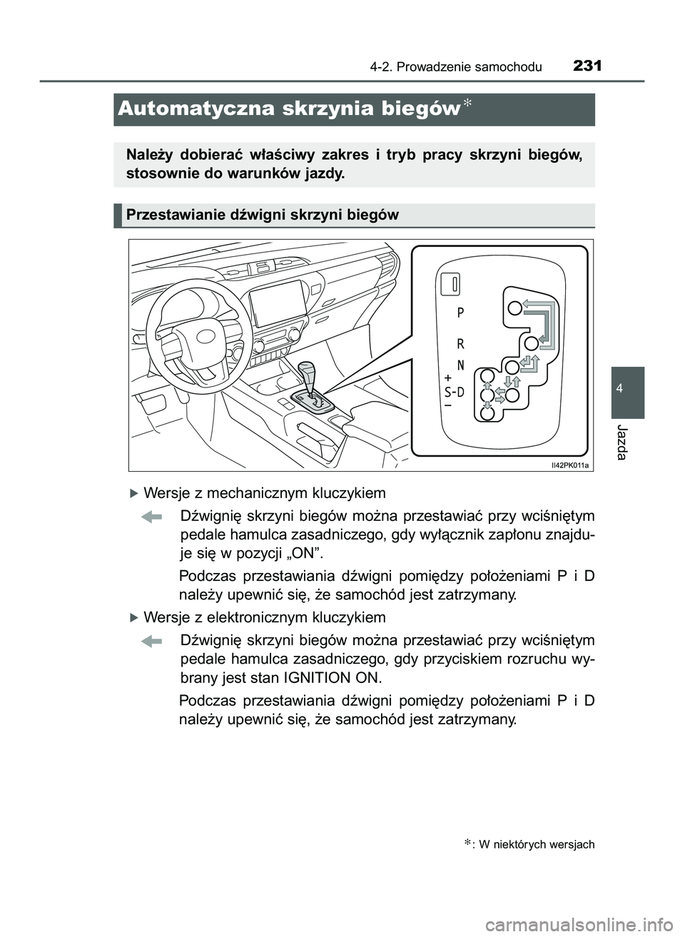 TOYOTA HILUX 2022  Instrukcja obsługi (in Polish) óWersje z mechanicznym kluczykiem
Dêwigni´  skrzyni  biegów  mo˝na  przestawiaç  przy  wciÊni´tym
pedale hamulca zasadniczego, gdy wy∏àcznik zap∏onu znajdu-
je si´ w pozycji „ON”.
Po