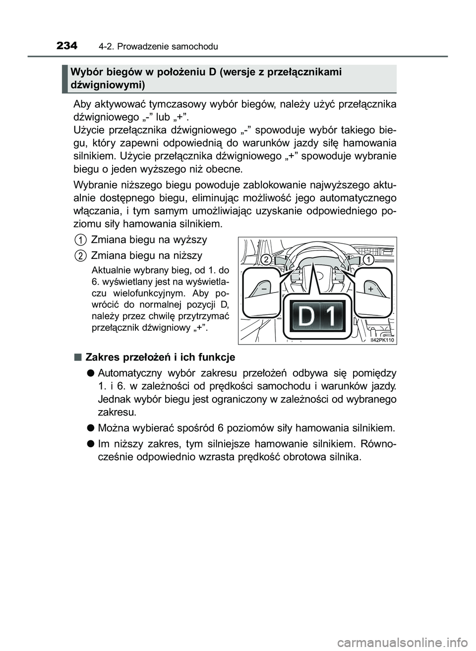 TOYOTA HILUX 2022  Instrukcja obsługi (in Polish) Aby  aktywowaç  tymczasowy  wybór  biegów,  nale˝y  u˝yç  prze∏àcznika
dêwigniowego „-” lub „+”.
U˝ycie  prze∏àcznika  dêwigniowego  „-”  spowoduje  wybór  takiego  bie-
gu