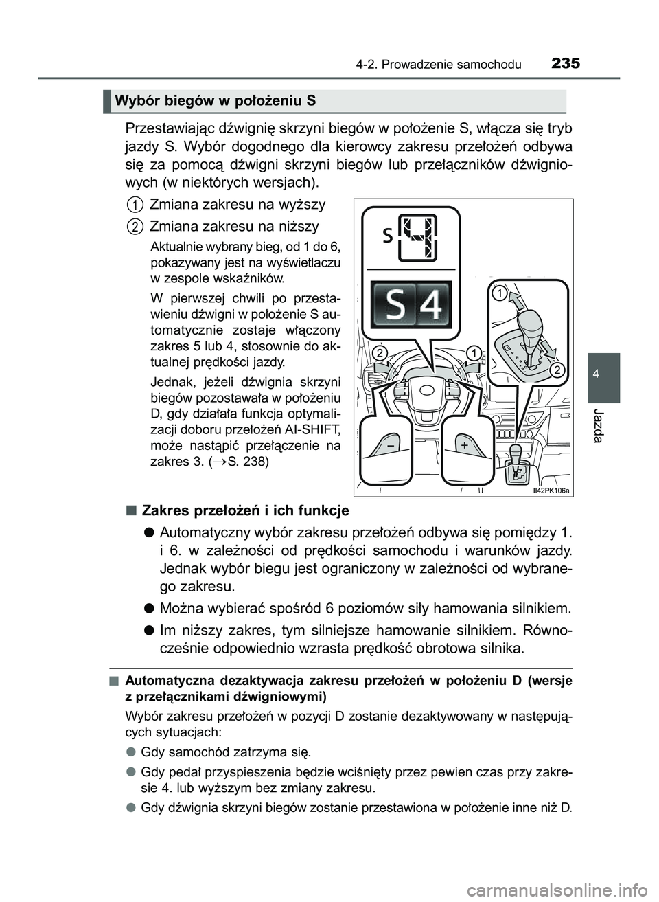 TOYOTA HILUX 2022  Instrukcja obsługi (in Polish) Przestawiajàc dêwigni´ skrzyni biegów w po∏o˝enie S, w∏àcza si´ tryb
jazdy  S.  Wybór  dogodnego  dla  kierowcy  zakresu  prze∏o˝eƒ  odbywa
si´  za  pomocà  dêwigni  skrzyni  biegó