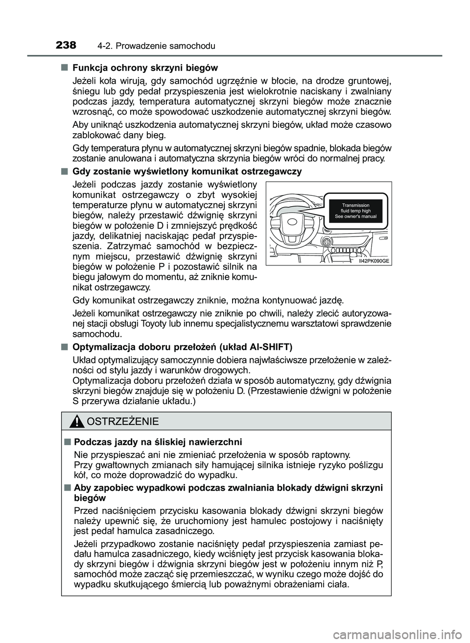 TOYOTA HILUX 2022  Instrukcja obsługi (in Polish) Funkcja ochrony skrzyni biegów
Je˝eli  ko∏a  wirujà,  gdy  samochód  ugrz´ênie  w b∏ocie,  na  drodze  gruntowej,
Êniegu  lub  gdy  peda∏  przyspieszenia  jest  wielokrotnie  naciskany  i