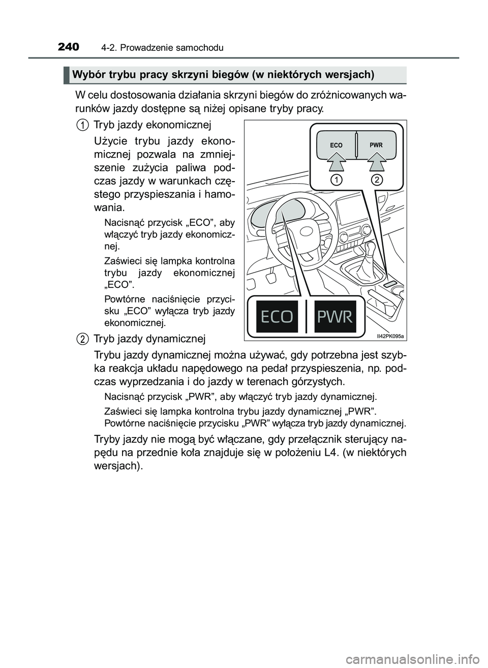 TOYOTA HILUX 2022  Instrukcja obsługi (in Polish) W celu dostosowania dzia∏ania skrzyni biegów do zró˝nicowanych wa-
runków jazdy dost´pne sà ni˝ej opisane tryby pracy.
Tryb jazdy ekonomicznej
U˝ycie  trybu  jazdy  ekono-
micznej  pozwala  