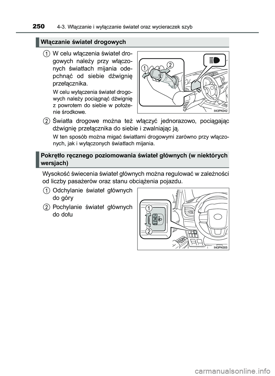 TOYOTA HILUX 2022  Instrukcja obsługi (in Polish) W celu w∏àczenia Êwiate∏ dro-
gowych  nale˝y  przy  w∏àczo-
nych  Êwiat∏ach  mijania  ode-
pchnàç  od  siebie  dêwigni´
prze∏àcznika.
W celu wy∏àczenia Êwiate∏ drogo-
wych  n