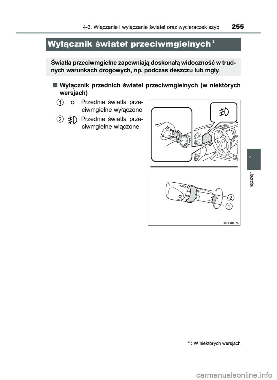 TOYOTA HILUX 2022  Instrukcja obsługi (in Polish) Wy∏àcznik  przednich  Êwiate∏  przeciwmgielnych  (w niektórych
wersjach)
Przednie  Êwiat∏a  prze-
ciwmgielne wy∏àczone
Przednie  Êwiat∏a  prze-
ciwmgielne w∏àczone
4-3. W∏àczanie