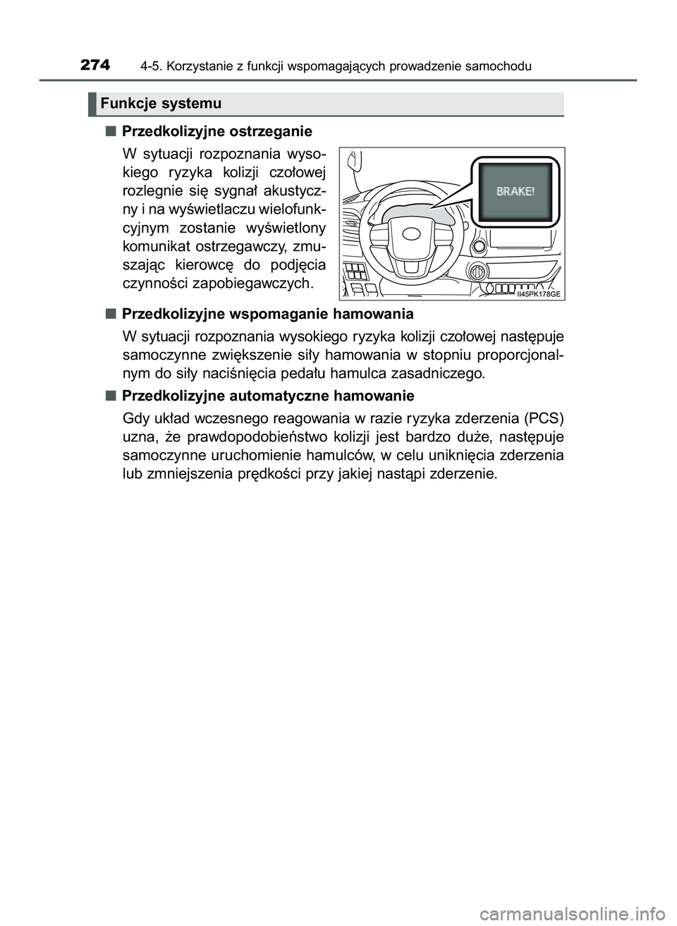 TOYOTA HILUX 2022  Instrukcja obsługi (in Polish) Przedkolizyjne ostrzeganie
W sytuacji  rozpoznania  wyso-
kiego  ryzyka  kolizji  czo∏owej
rozlegnie  si´  sygna∏  akustycz-
ny i na wyÊwietlaczu wielofunk-
cyjnym  zostanie  wyÊwietlony
komuni