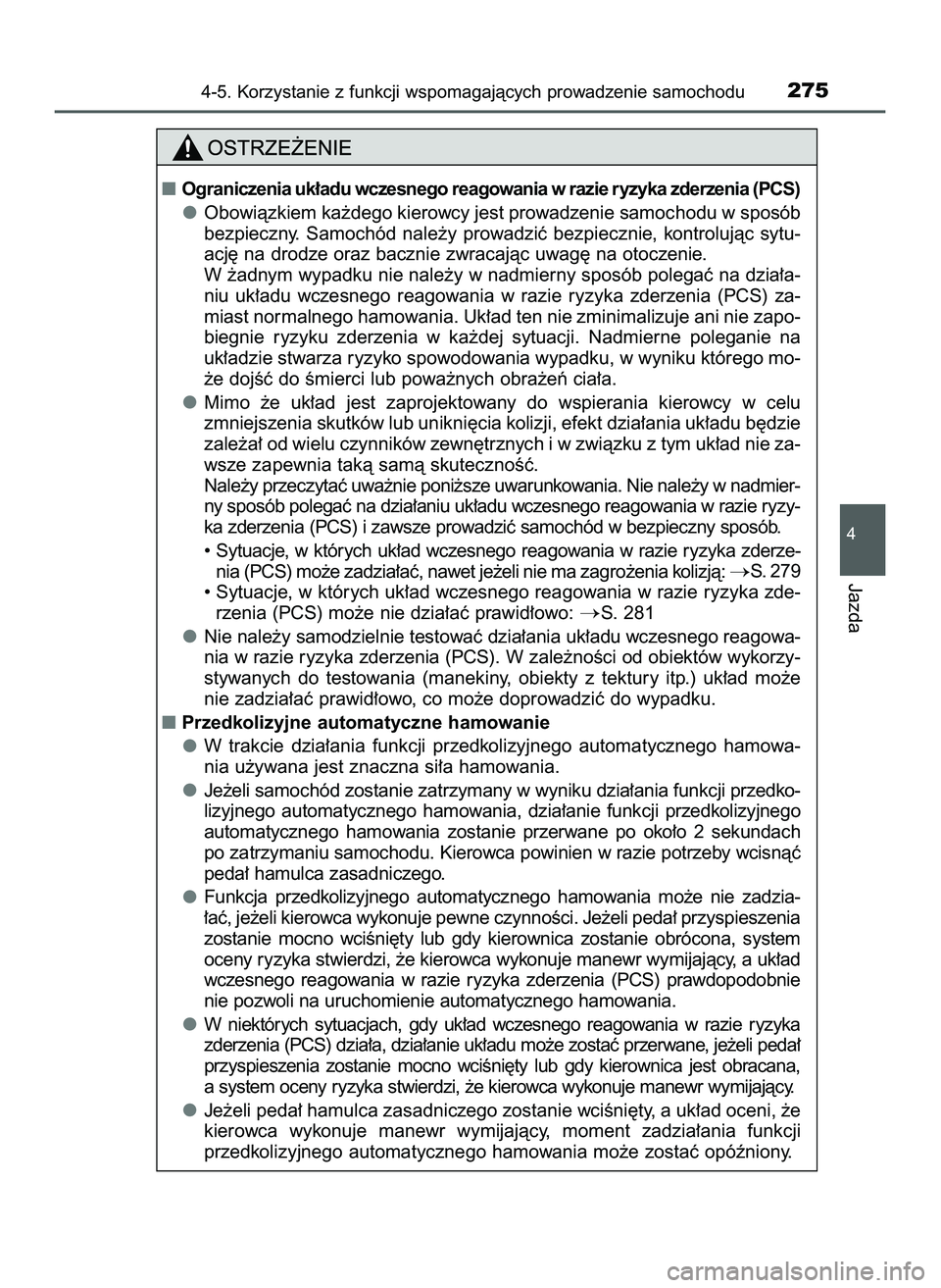 TOYOTA HILUX 2022  Instrukcja obsługi (in Polish) 4-5. Korzystanie z funkcji wspomagajàcych prowadzenie samochodu275
4
Jazda
Ograniczenia uk∏adu wczesnego reagowania w razie ryzyka zderzenia (PCS)
Obowiàzkiem ka˝dego kierowcy jest prowadzenie s