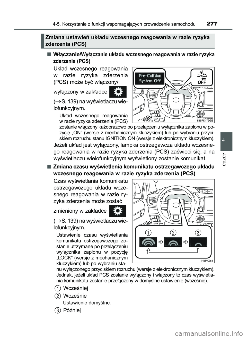 TOYOTA HILUX 2022  Instrukcja obsługi (in Polish) W∏àczanie/Wy∏àczanie uk∏adu wczesnego reagowania w razie ryzyka
zderzenia (PCS)
Uk∏ad  wczesnego  reagowania
w razie  ryzyka  zderzenia
(PCS) mo˝e byç w∏àczony/
wy∏àczony w zak∏adc