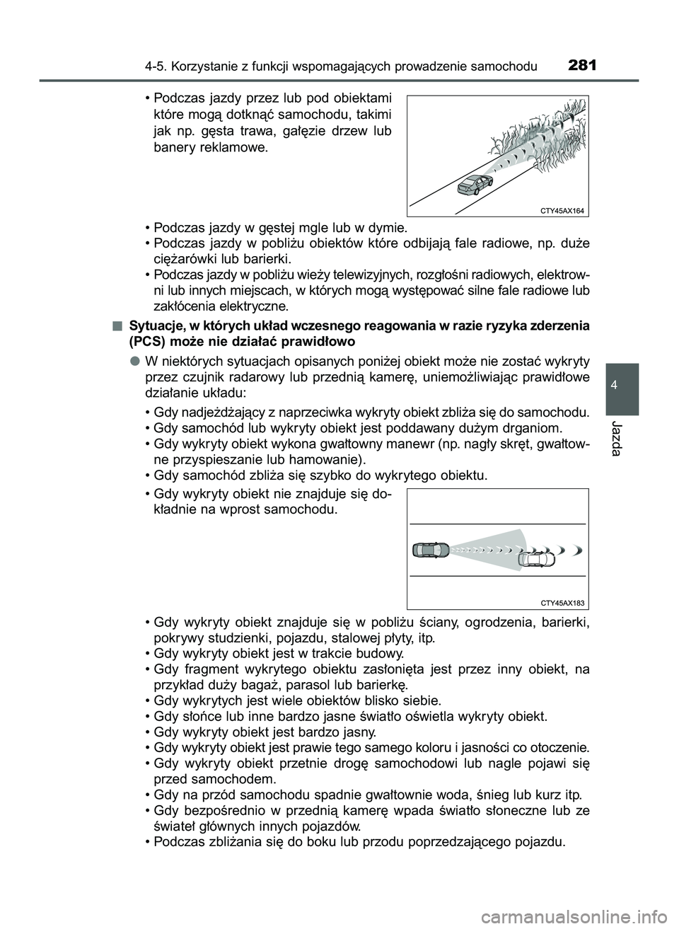 TOYOTA HILUX 2022  Instrukcja obsługi (in Polish) • Podczas  jazdy  przez  lub  pod  obiektami
które mogà dotknàç samochodu, takimi
jak  np.  g´sta  trawa,  ga∏´zie  drzew  lub
banery reklamowe.
• Podczas jazdy w g´stej mgle lub w dymie.