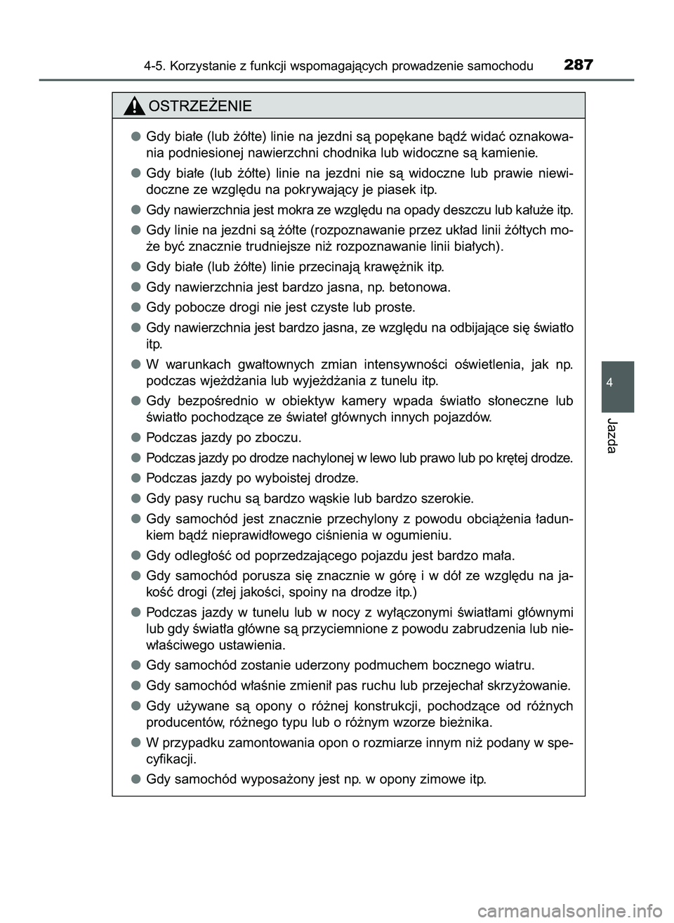TOYOTA HILUX 2022  Instrukcja obsługi (in Polish) 4-5. Korzystanie z funkcji wspomagajàcych prowadzenie samochodu287
4
Jazda
Gdy bia∏e (lub ˝ó∏te) linie na jezdni sà pop´kane bàdê widaç oznakowa-
nia podniesionej nawierzchni chodnika lub 