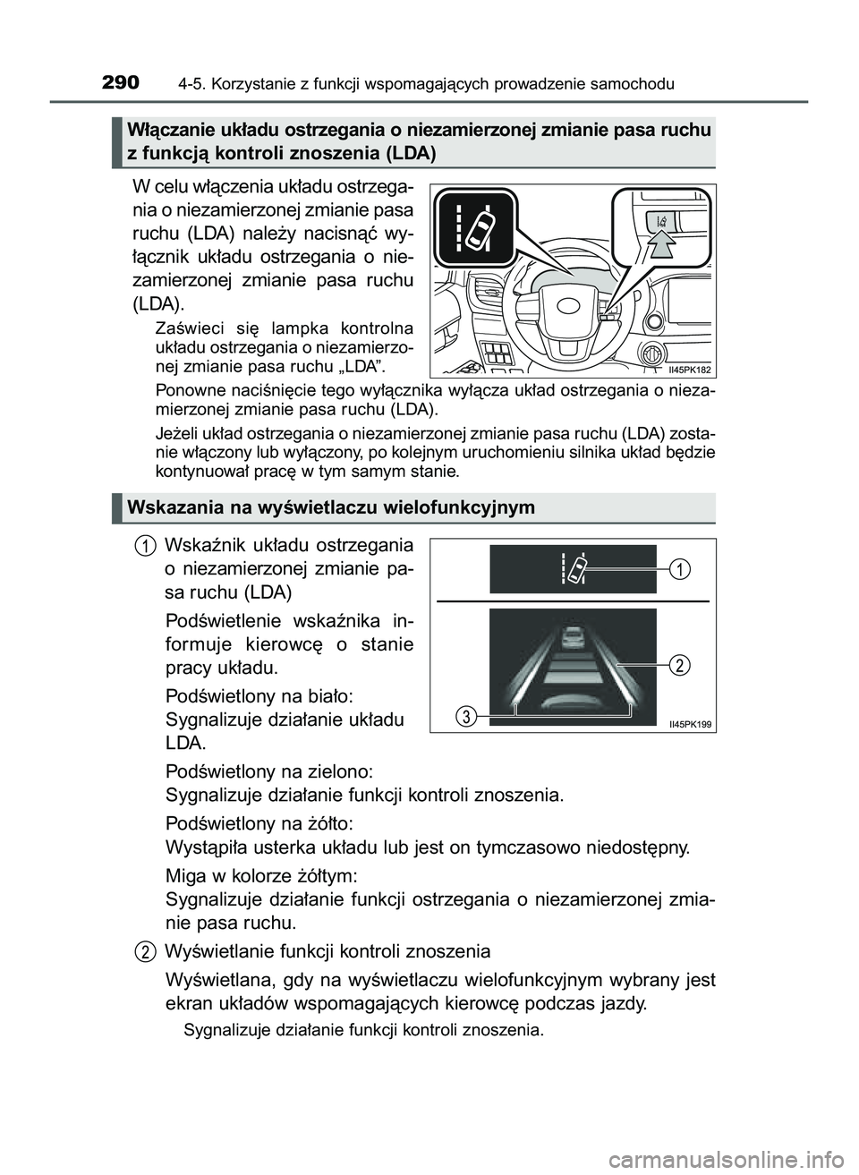 TOYOTA HILUX 2022  Instrukcja obsługi (in Polish) W celu w∏àczenia uk∏adu ostrzega-
nia o niezamierzonej zmianie pasa
ruchu  (LDA)  nale˝y  nacisnàç  wy-
∏àcznik  uk∏adu  ostrzegania  o nie-
zamierzonej  zmianie  pasa  ruchu
(LDA).
ZaÊw