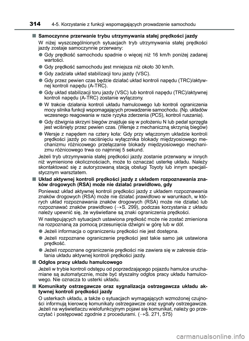 TOYOTA HILUX 2022  Instrukcja obsługi (in Polish) Samoczynne przerwanie trybu utrzymywania sta∏ej pr´dkoÊci jazdy 
W ni˝ej  wyszczególnionych  sytuacjach  tryb  utrzymywania  sta∏ej  pr´dkoÊci
jazdy zostaje samoczynnie przerwany: 
Gdy  pr´